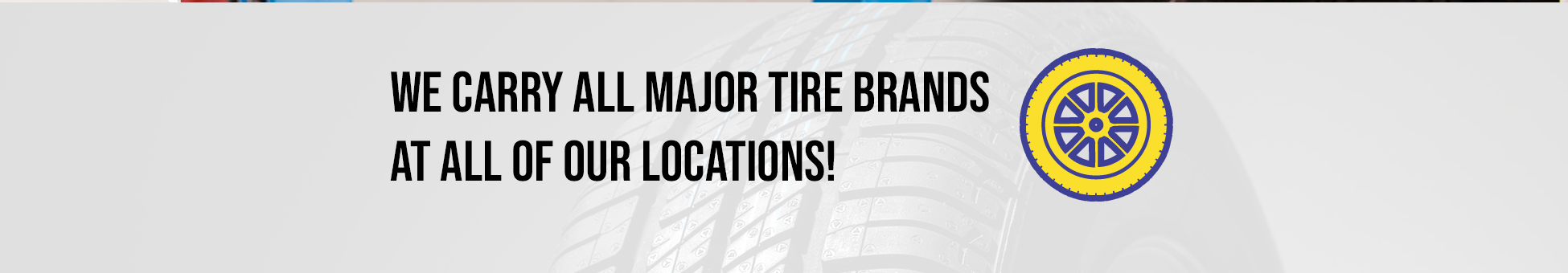 We carry industry leading tire brands such as Goodyear Tires